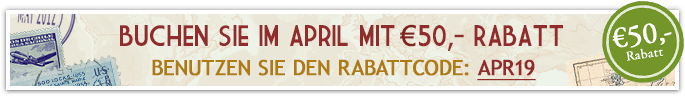 Buchen Sie im April mit €50,- Rabatt! Benutzen Sie den Rabattcode: APR19 Buchen Sie im April mit €50,- Rabatt! Benutzen Sie den Rabattcode: APR19