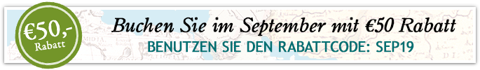 Buchen Sie im September mit €50,- Rabatt! Benutzen Sie den Rabattcode: SEP19 Buchen Sie im September mit €50,- Rabatt! Benutzen Sie den Rabattcode: SEP19